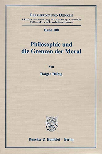 Philosophie und die Grenzen der Moral. (Erfahrung und Denken, Band 108)